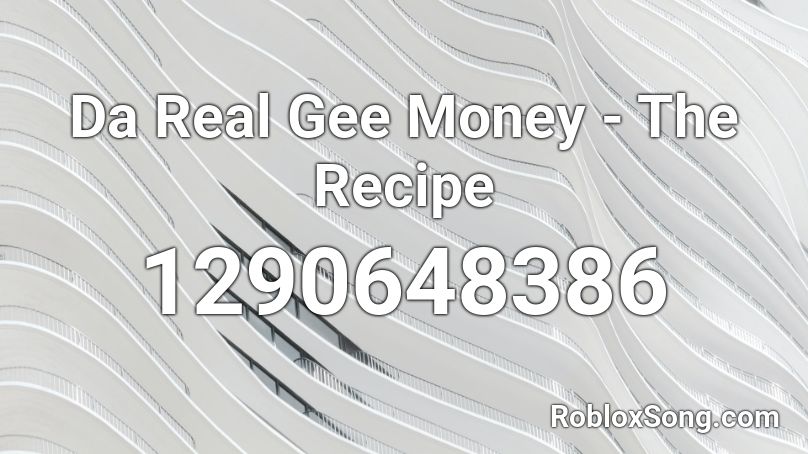 Da Real Gee Money - The Recipe Roblox ID