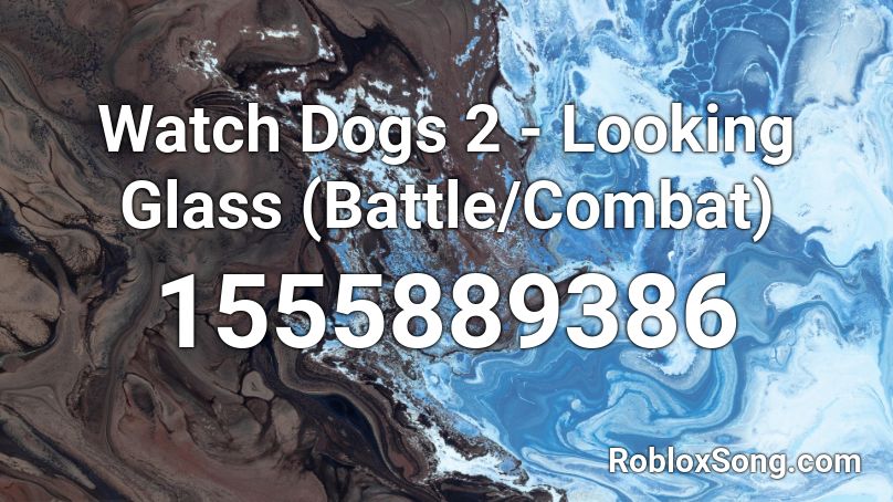 Watch Dogs 2 - Looking Glass (Battle/Combat) Roblox ID