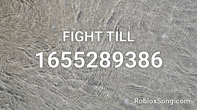 FIGHT TILL  Roblox ID