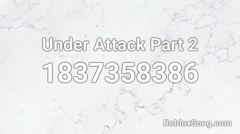 Under Attack Part 2 Roblox ID