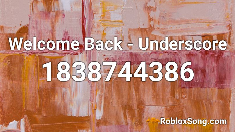 Welcome Back - Underscore Roblox ID