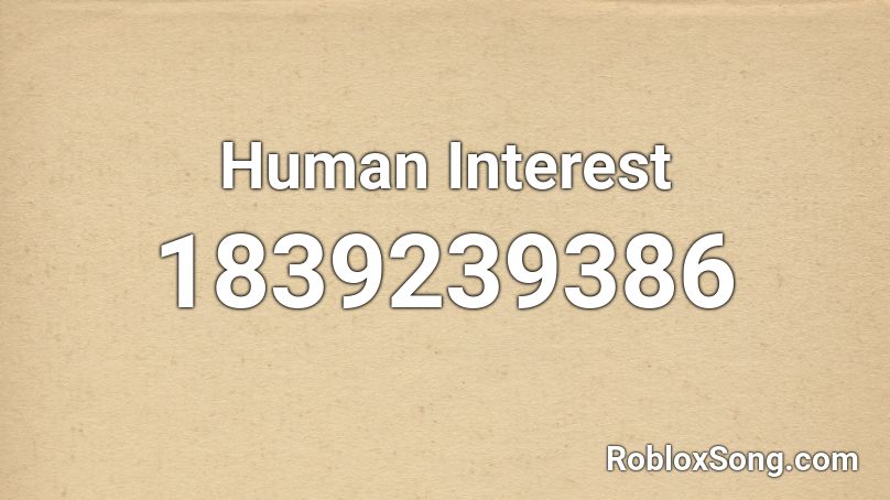 Human Interest Roblox ID