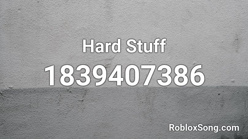 Hard Stuff Roblox ID