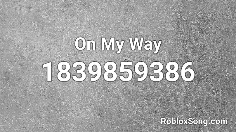 On My Way Roblox Id Roblox Music Codes - on my way roblox id full