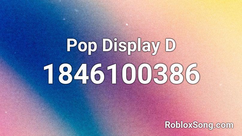 Pop Display D Roblox ID