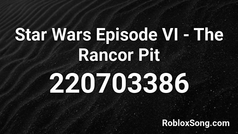 Star Wars Episode VI - The Rancor Pit Roblox ID