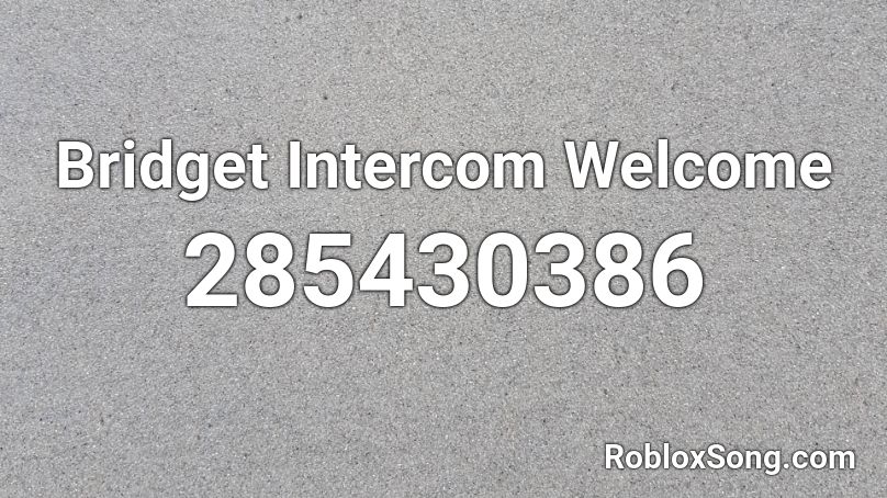 Bridget Intercom Welcome Roblox ID