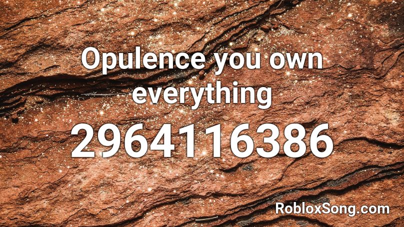 Opulence you own everything Roblox ID