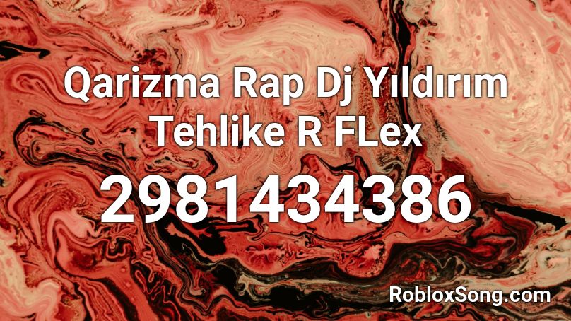 Qarizma Rap Dj Yildirim Tehlike R Flex Roblox Id Roblox Music Codes - flex roblox id