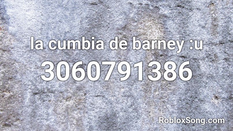 La Cumbia De Barney U Roblox Id Roblox Music Codes - roblox barney remix