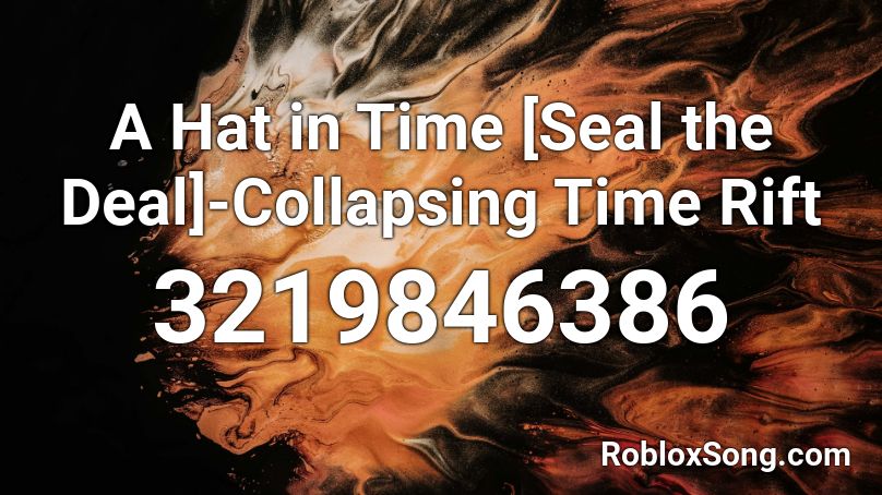 A Hat in Time [Seal the Deal]-Collapsing Time Rift Roblox ID