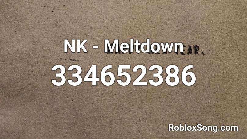 NK - Meltdown Roblox ID
