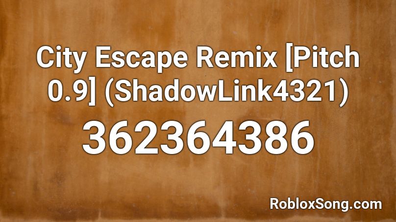City Escape Remix [Pitch 0.9] (ShadowLink4321) Roblox ID