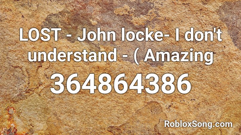 LOST - John locke- I don't understand - ( Amazing  Roblox ID