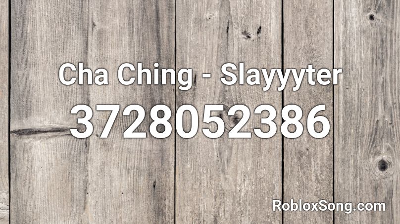 Cha Ching - Slayyyter Roblox ID