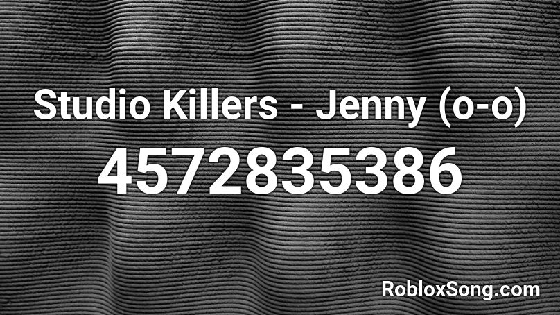 Studio Killers - Jenny (o-o) Roblox ID