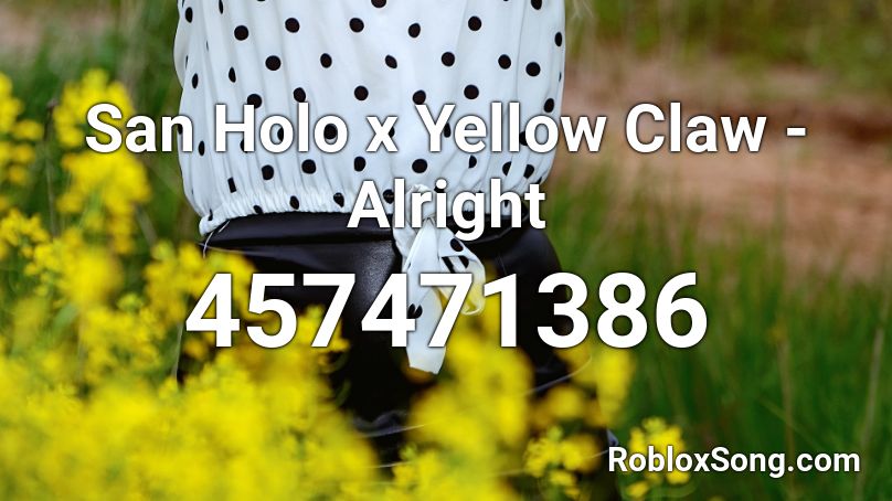 San Holo x Yellow Claw - Alright Roblox ID