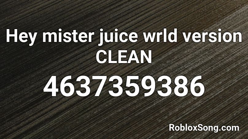 Hey mister juice wrld version CLEAN Roblox ID