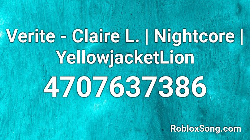 Verite - Claire L. | Nightcore | YellowjacketLion Roblox ID