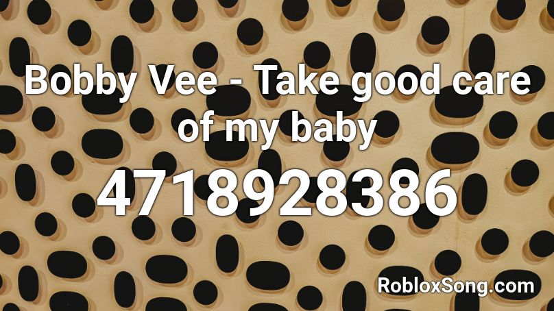 Bobby Vee Take Good Care Of My Baby Roblox Id Roblox Music Codes - roblox taking my baby id
