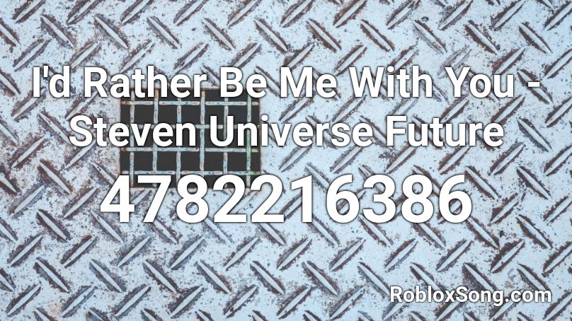 I'd Rather Be Me With You - Steven Universe Future Roblox ID