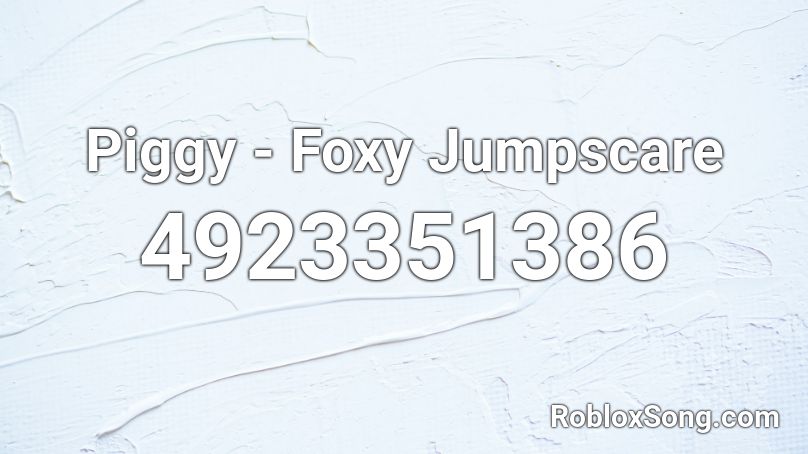 Piggy Foxy Jumpscare Roblox Id Roblox Music Codes - foxy song id for roblox