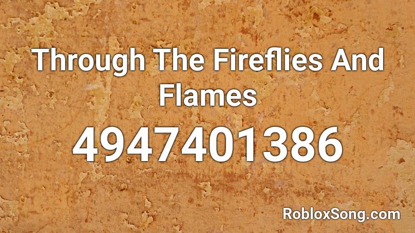 Through The Fireflies And Flames Roblox ID