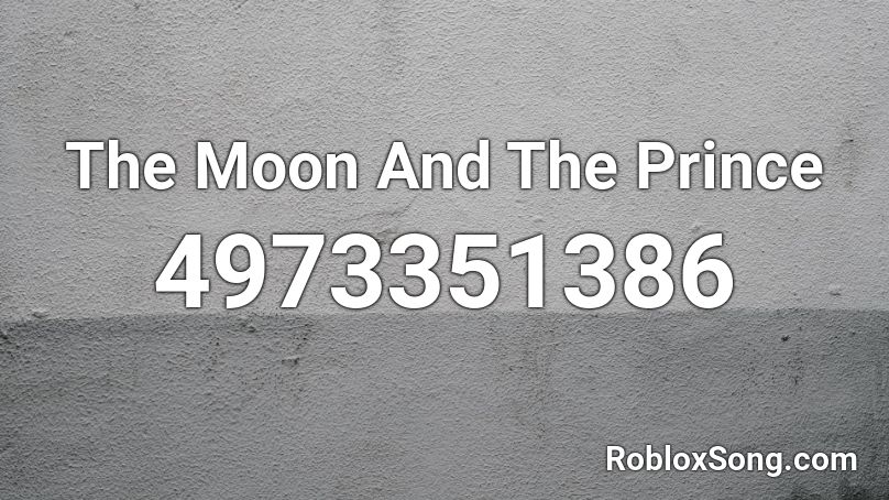 The Moon And The Prince Roblox ID