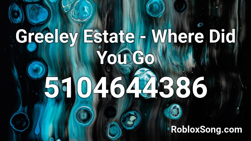 Greeley Estate - Where Did You Go Roblox ID