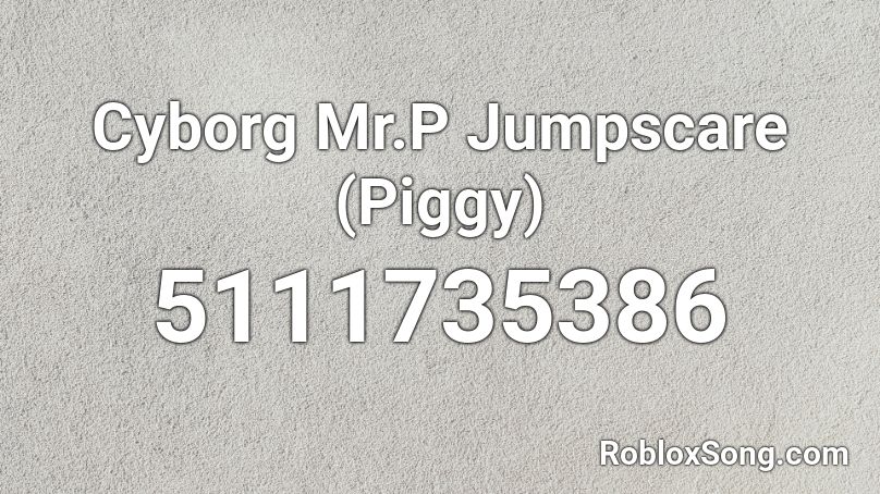 Cyborg Mr.P Jumpscare (Piggy) Roblox ID