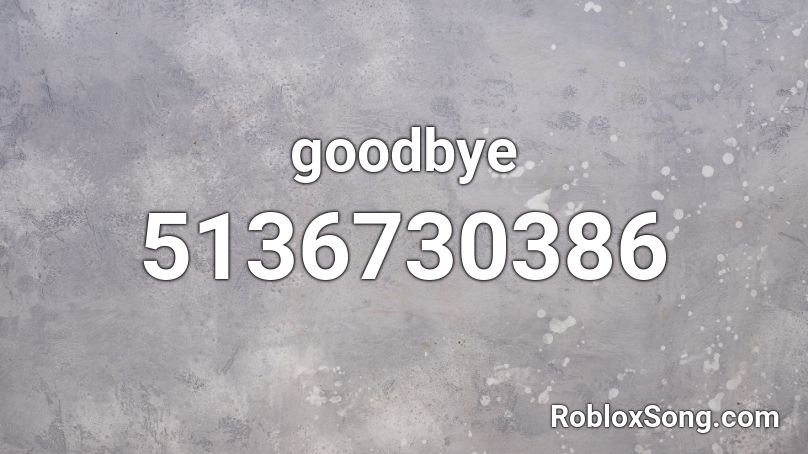 goodbye Roblox ID - Roblox music codes