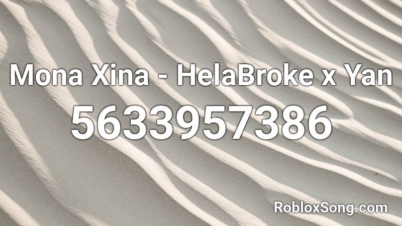 Mona Xina - HelaBroke x Yan Roblox ID