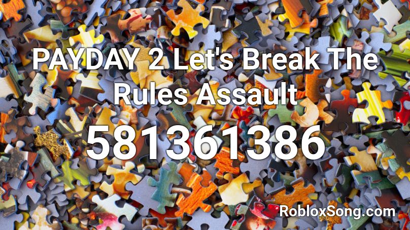 PAYDAY 2 Let's Break The Rules Assault Roblox ID