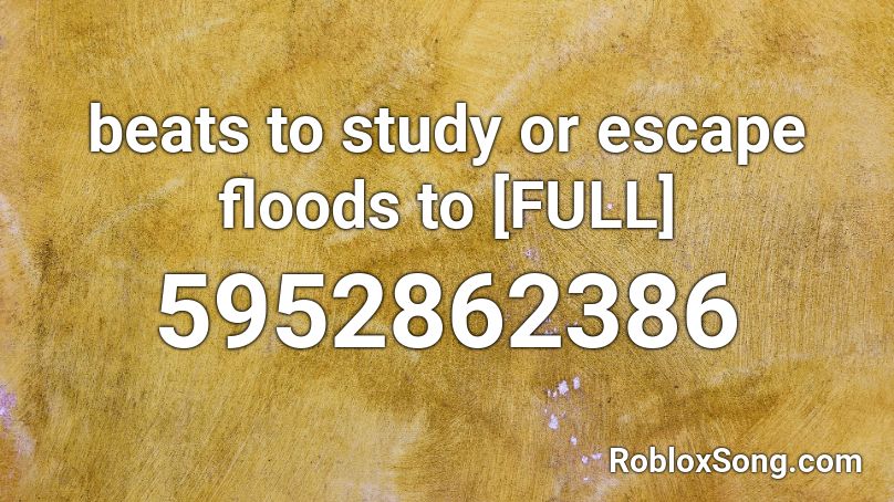 beats to study or escape floods to [FULL] Roblox ID