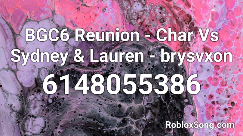 BGC6 Reunion - Char Vs Sydney & Lauren - brysvxon Roblox ID