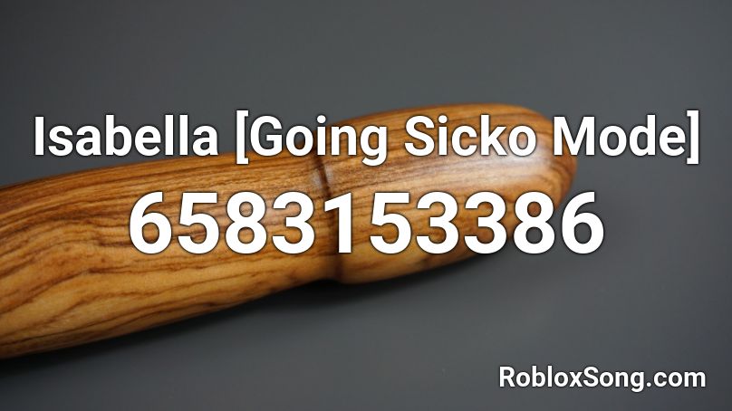 Isabella [Going Sicko Mode] Roblox ID