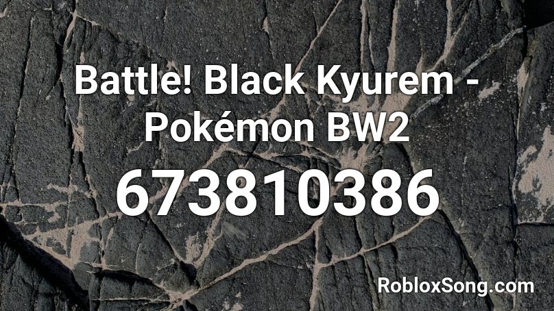 Battle! Black Kyurem - Pokémon BW2  Roblox ID