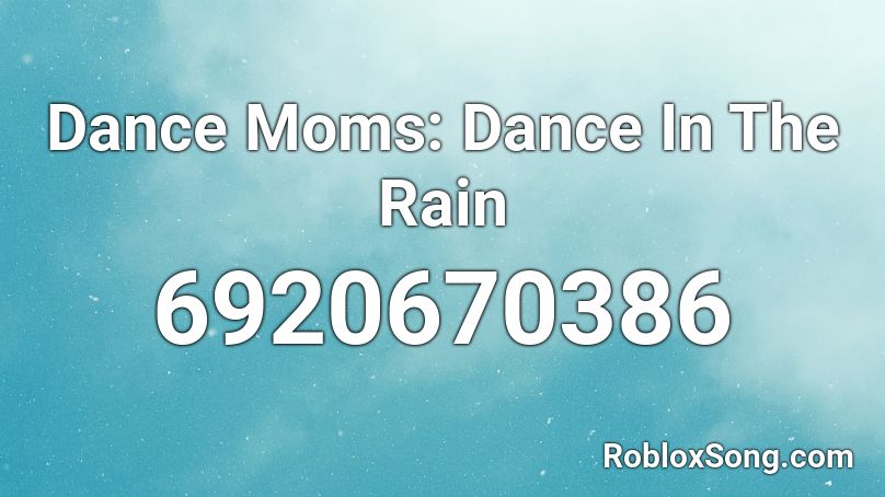 Dance Moms: Dance In The Rain Roblox ID
