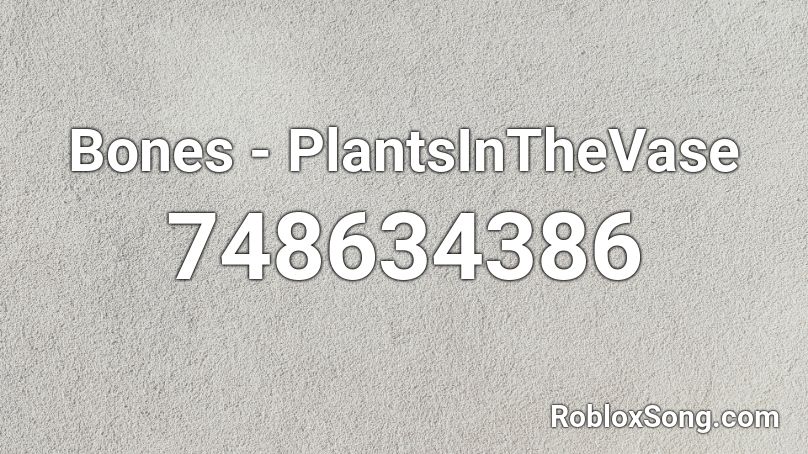 Bones - PlantsInTheVase Roblox ID