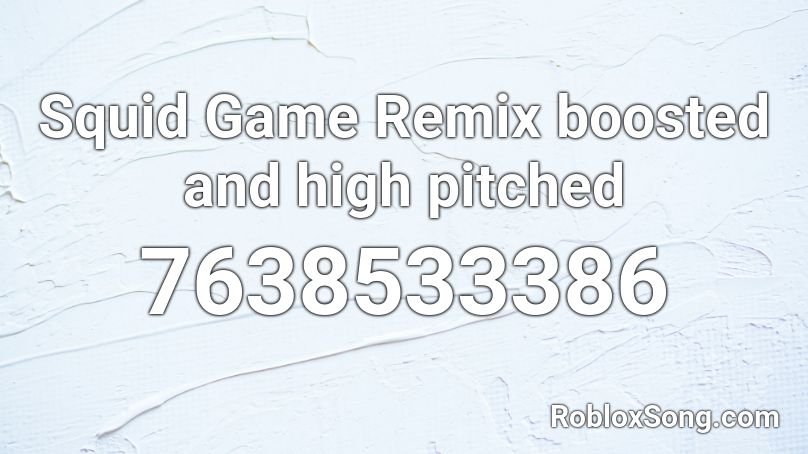 Squid Game Remix boosted and high pitched Roblox ID