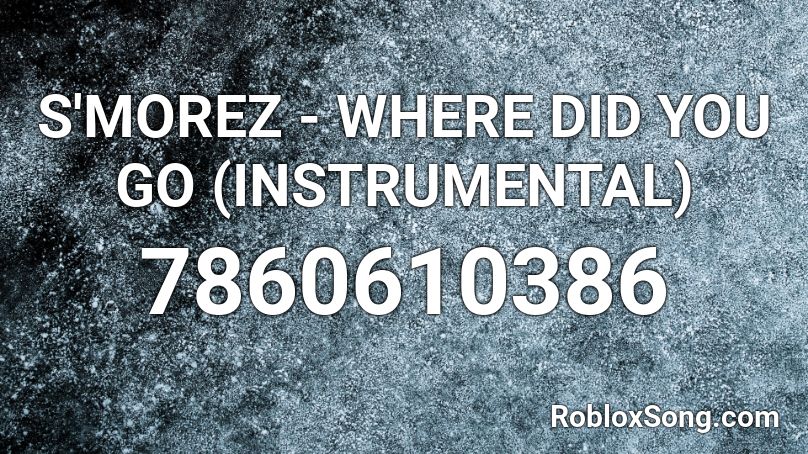 S'MOREZ - WHERE DID YOU GO (INSTRUMENTAL) Roblox ID