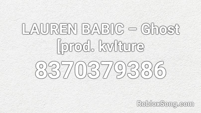 LAUREN BABIC – Ghost [prod. kvlture Roblox ID