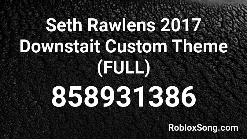 Seth Rawlens 2017 Downstait Custom Theme (FULL) Roblox ID