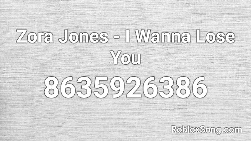 Zora Jones - I Wanna Lose You Roblox ID