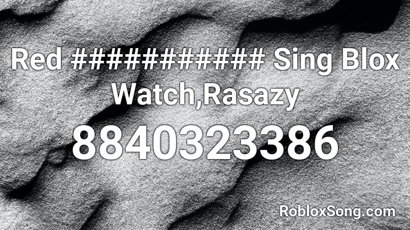 Red ########### Sing Blox Watch,Rasazy Roblox ID