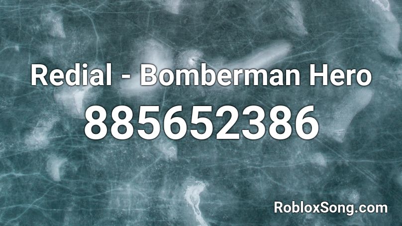 Redial Bomberman Hero Roblox Id Roblox Music Codes - roblox bomberman