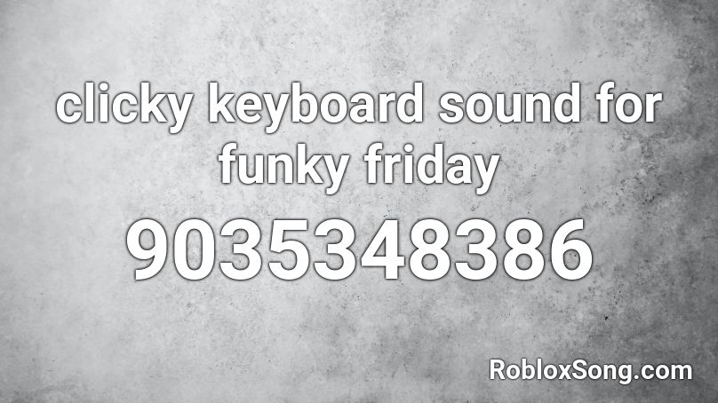 clicky keyboard sound for funky friday Roblox ID