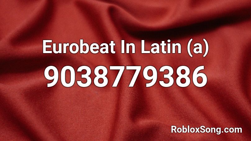 Eurobeat In Latin (a) Roblox ID