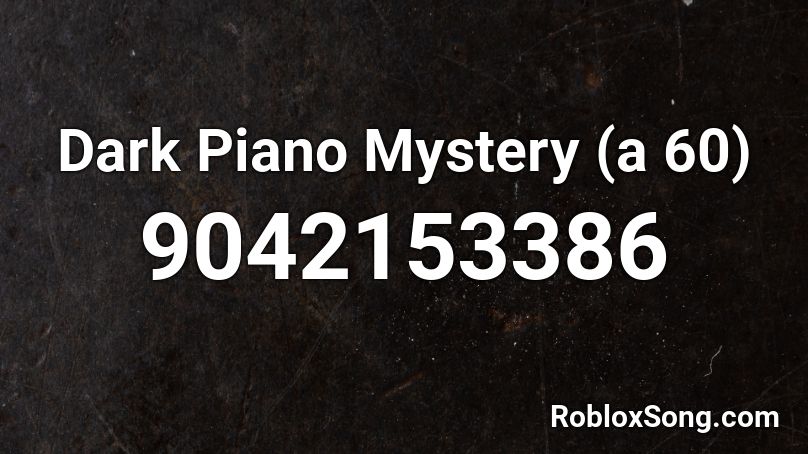 Dark Piano Mystery (a 60) Roblox ID