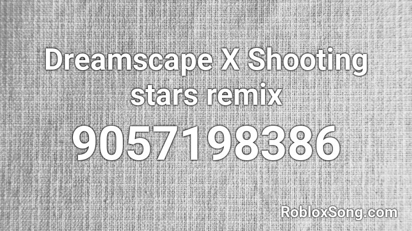Dreamscape X Shooting stars remix Roblox ID